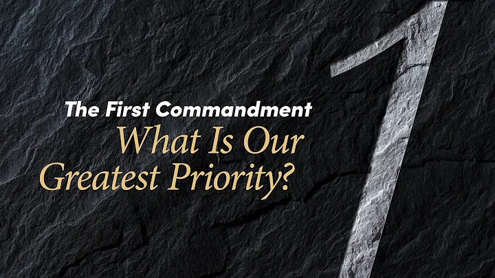 The First Commandment: What Is Our Greatest Priori...