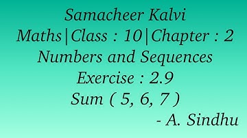 10th Maths Samacheer | Chapter 2 | Numbers & Sequences | Exercise 2.9 | Sum ( 5 to 7 )