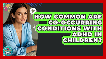 How Common Are Co-occurring Conditions With ADHD In Children? - Managing Your ADHD