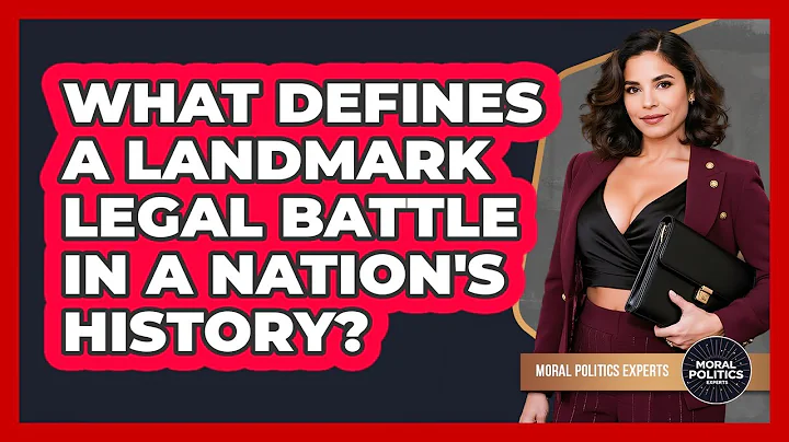 What Defines A Landmark Legal Battle In A Nation's History? - Moral Politics Experts