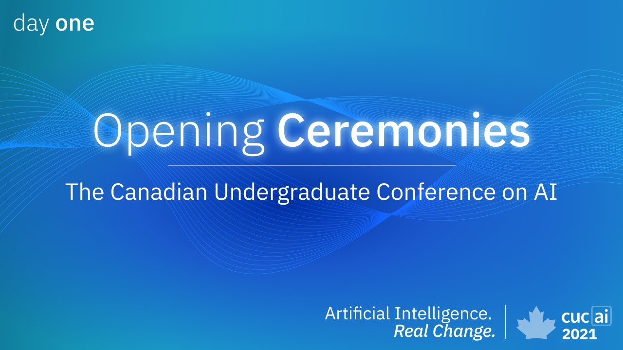 Opening Ceremonies - Artificial Intelligence, Real Change | CUCAI 2021