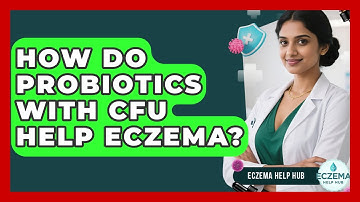How Do Probiotics With CFU Help Eczema? - Eczema Help Hub