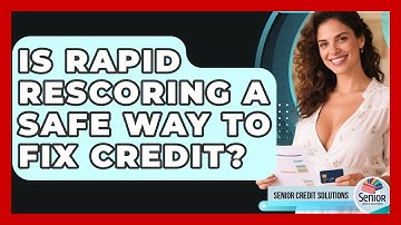 Is Rapid Rescoring A Safe Way To Fix Credit? - Senior Credit Solutions