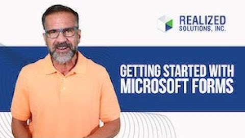 Getting Started With Microsoft Forms | Realized Solutions, Inc.