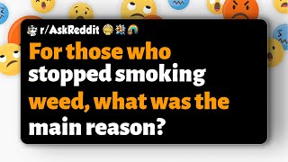 r/AskReddit | For those who stopped smoking weed, what was the main reason
