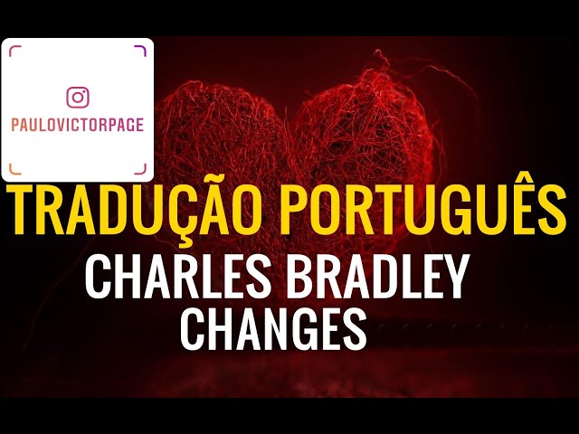 Charles Bradley "Changes" (TRADUÇÃO PORTUGUÊS)