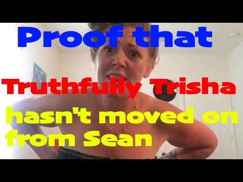 Proof that Truthfully Trisha has not moved on from Sean - YouTube
