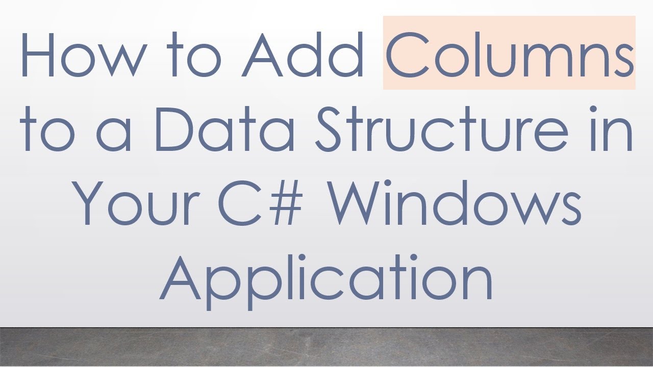 How to Add Columns to a Data Structure in Your C# Windows Application ...
