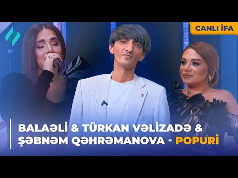 Balaəli & Türkan Vəlizadə & Şəbnəm Qəhrəmanova - Popuri | Canlı ifa