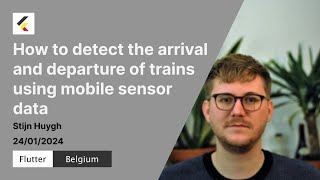 How to detect the arrival and departure of trains using mobile sensor data | Stijn Huygh | meetup#16 screenshot 2