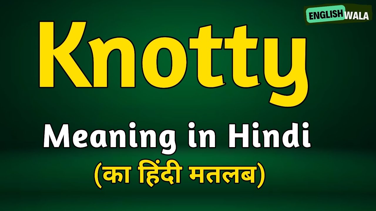 Knotty meaning in hindi | Knotty matlab kya hota hai | Knotty explained