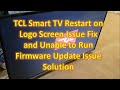 TCL Smart TV Restart on Logo Screen Issue Fix and Unable to Run Firmware Update Issue Solution