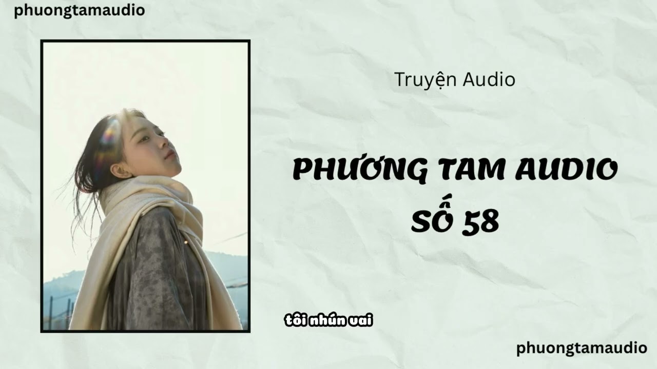 [TRUYỆN AUDIO]/ PHƯƠNG TAM AUDIO SỐ 58 / (Full) 