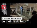 « Au nom des arbres », le théâtre du futur ? • RFI
