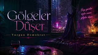 Yorgun Demokrat - Gölgeler Düşer 
