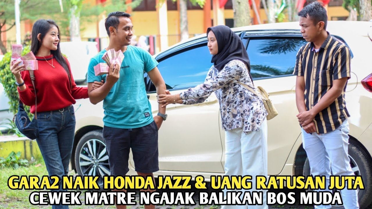 GARA2 NAIK HONDA JAZZ & UANG RATUSAN JUTA CEWEK MATRE NGAJAK BALIKAN BOS MUDA ! Endingnya bikin malu