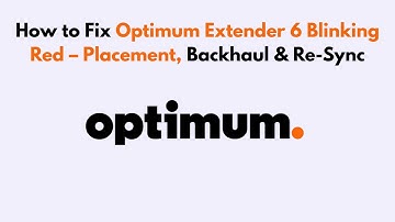 How to Fix Optimum Extender 6 Blinking Red – Placement, Backhaul & Re-Sync