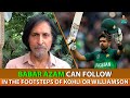 Babar Azam can follow in the footsteps of Kohli or Williamson | Ramiz Speaks