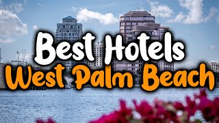 Best Hotels In West Palm Beach - For Families Couples Work Trips Luxury Budget