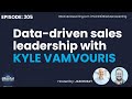 Episode 205 datadriven sales leadership with kyle vamvouris