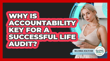 Why Is Accountability Key For A Successful Life Audit? - Millennial Health Hub