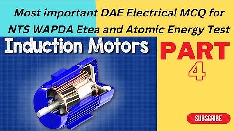 DAE Electrical MCQ on Induction motor part-4 for NTS, Wapda, and Atomic Energy test.