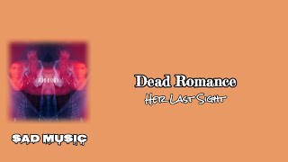 Dead Romance  Her Last Sight  Lirik Lagu