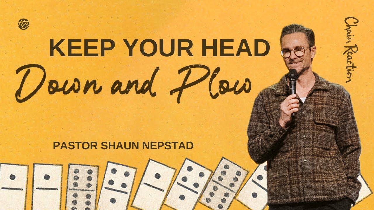 Keep Your Head Down and Plow | Pastor Shaun Nepstad | Hope City