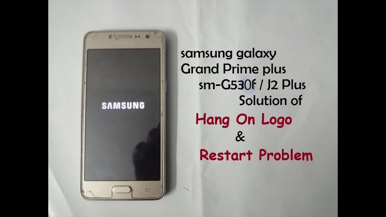 Samsung Grand Prime plus G530f /J2 Plus Hang On Logo | Solution of Hang On  Logo And Restart Problem - YouTube