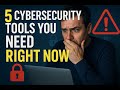 The 5 Cybersecurity Tools You NEED Right NOW
