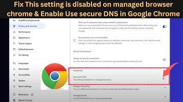 2025 Fix This setting is disabled on managed browser chrome & Enable Use secure DNS in Google Chrome