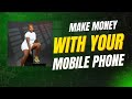 make money with your mobile phone everyday (2025 update)