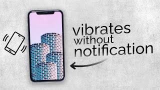 Why Does My iPhone Vibrate without Notifications (explained)