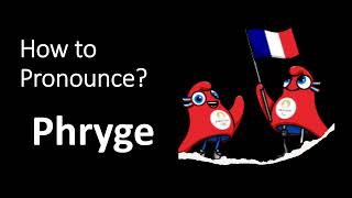 How to Pronounce PHRYGE (CORRECTLY!)