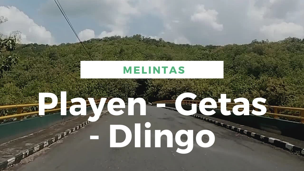 PLAYEN - GETAS - DLINGO: JALUR ALTERNATIF GUNUNGKIDUL - BANTUL