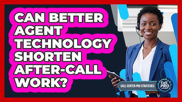 Can Better Agent Technology Shorten After-Call Work?