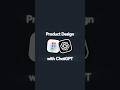 Product Design with ChatGPT Support