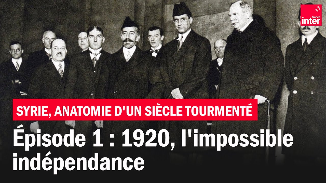 Syrie 1920 1920, l'impossible indépendance - Syrie, anatomie d'un siècle tourmenté ...