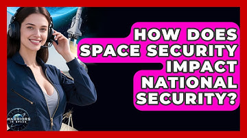 How Does Space Security Impact National Security? - Warriors In Space