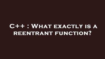 C++ : What exactly is a reentrant function?