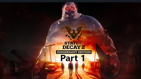 State of Decay 2. Part 1-Starting out and just doing some of the stating quests.