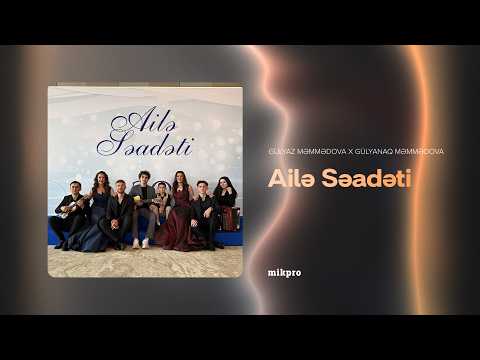 Gülyaz və Gülyanaq Məmmədovalar ailəsi — Ailə Səadəti (Rəsmi Audio)