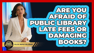 Are You Afraid Of Public Library Late Fees Or Damaging Books? - College Dropout Millionaire
