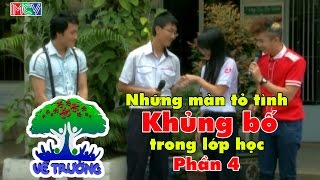 Về Trường - Những màn tỏ tình khủng bố trong lớp học. P4