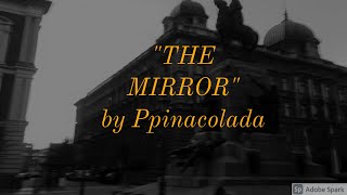 THE MIRROR by Ppinacolada (lyrics music video) POEM