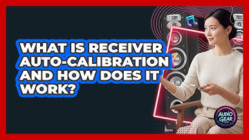 What Is Receiver Auto-calibration And How Does It Work? - Audio Gear Insider