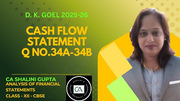 Cash Flow Statement | Class 12 Accounts | DK Goel | Chapter 5 | Question 34A-34B | CBSE 2026