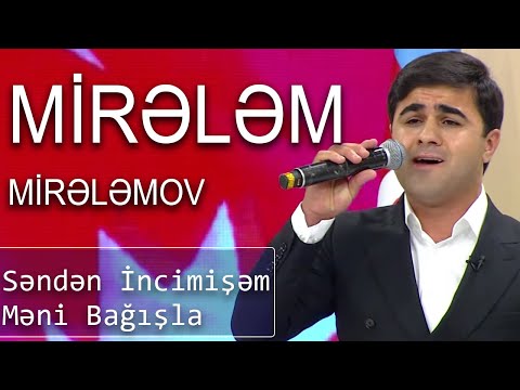 Mirələm Mirələmov - Səndən İncimişəm Məni Bağışla (Günün Sədası)