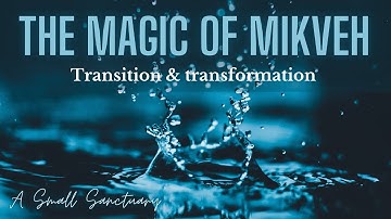 💦The Magic of Mikveh - transition & transformation
