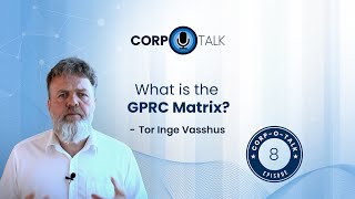 Corp-O-Talk, Episode 8 - What is the GPRC Matrix?